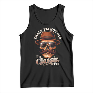 Chale Im Not Old Im Classic Foo Tank Top Funny Chicano Skull OG Cholo TS02 Black Print Your Wear