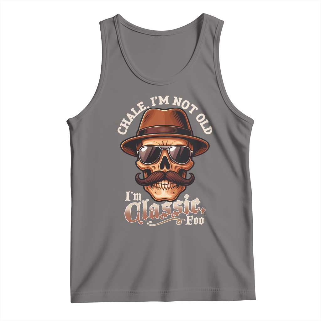 Chale Im Not Old Im Classic Foo Tank Top Funny Chicano Skull OG Cholo TS02 Deep Heather Print Your Wear