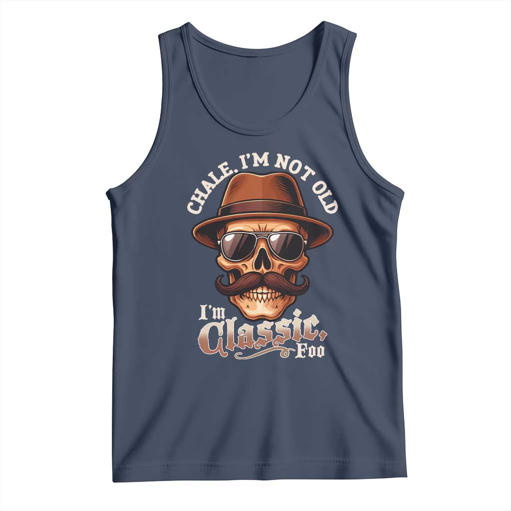 Chale Im Not Old Im Classic Foo Tank Top Funny Chicano Skull OG Cholo TS02 Navy Print Your Wear