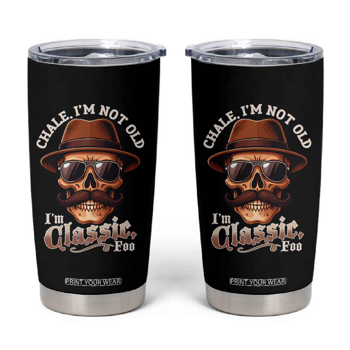 Chale Im Not Old Im Classic Foo Tumbler Cup Funny Chicano Skull OG Cholo TS02 Black Print Your Wear