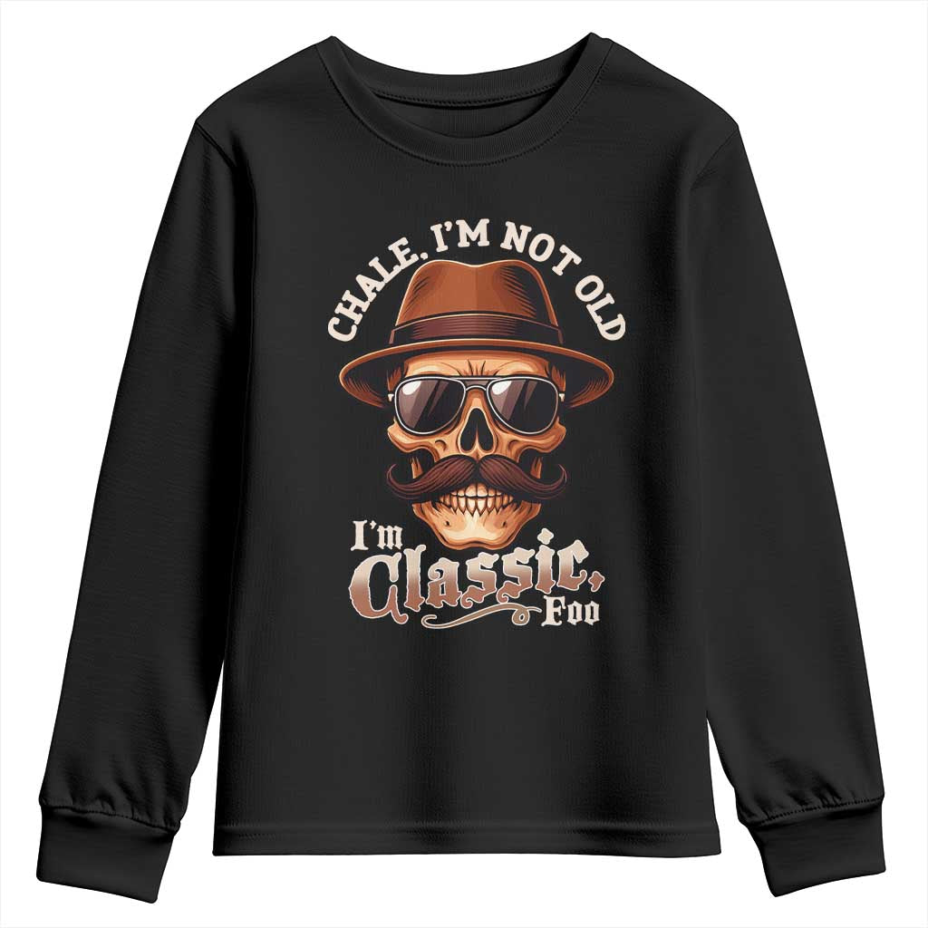 Chale Im Not Old Im Classic Foo Youth Sweatshirt Funny Chicano Skull OG Cholo TS02 Black Print Your Wear
