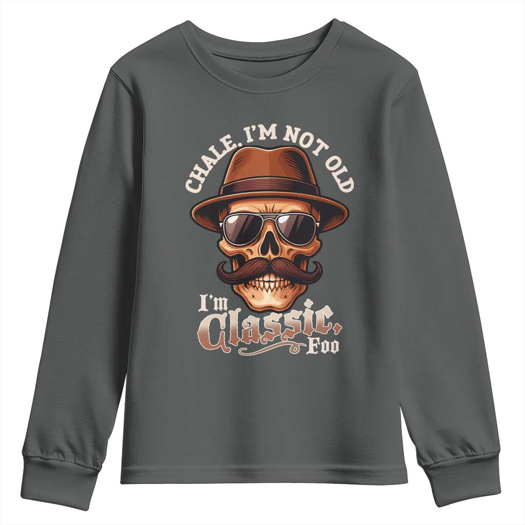 Chale Im Not Old Im Classic Foo Youth Sweatshirt Funny Chicano Skull OG Cholo TS02 Dark Heather Print Your Wear