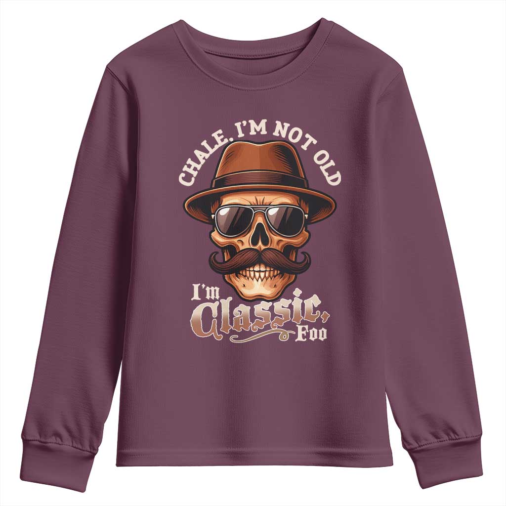 Chale Im Not Old Im Classic Foo Youth Sweatshirt Funny Chicano Skull OG Cholo TS02 Maroon Print Your Wear