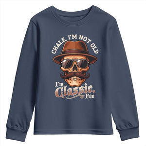 Chale Im Not Old Im Classic Foo Youth Sweatshirt Funny Chicano Skull OG Cholo TS02 Navy Print Your Wear