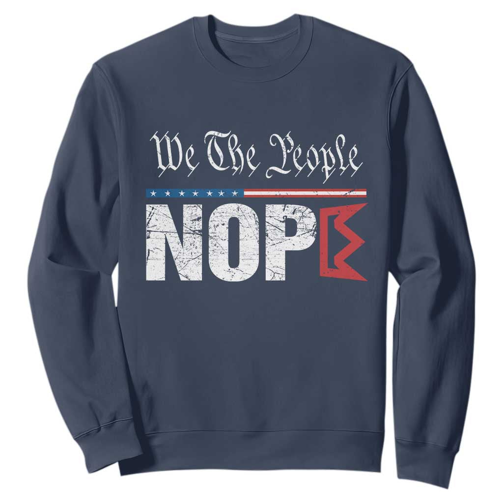 We The People Say Nope Sweatshirt Retro Patriotic No Kings Political Satire TS02 Navy Print Your Wear