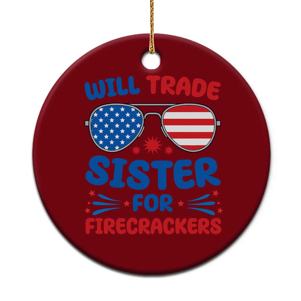Will Trade Sister for Firecrackers Ceramic Ornament Funny 4th of July Patriotic Humor TS02 1pc Red Print Your Wear