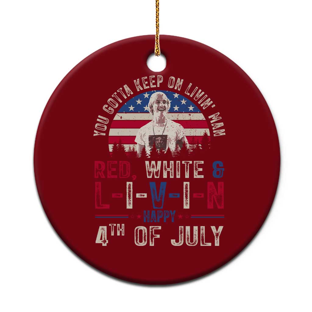 Red White and Livin Happy 4th of July Patriotic Ceramic Ornament Funny Retro Movie Quote You Gotta Keep On Living Man TS02 1pc Red Print Your Wear