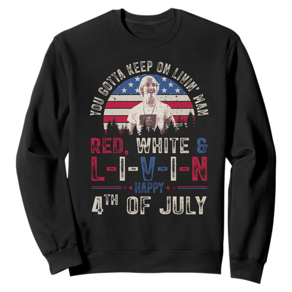 Red White and Livin Happy 4th of July Patriotic Sweatshirt Funny Retro Movie Quote You Gotta Keep On Living Man TS02 Black Print Your Wear