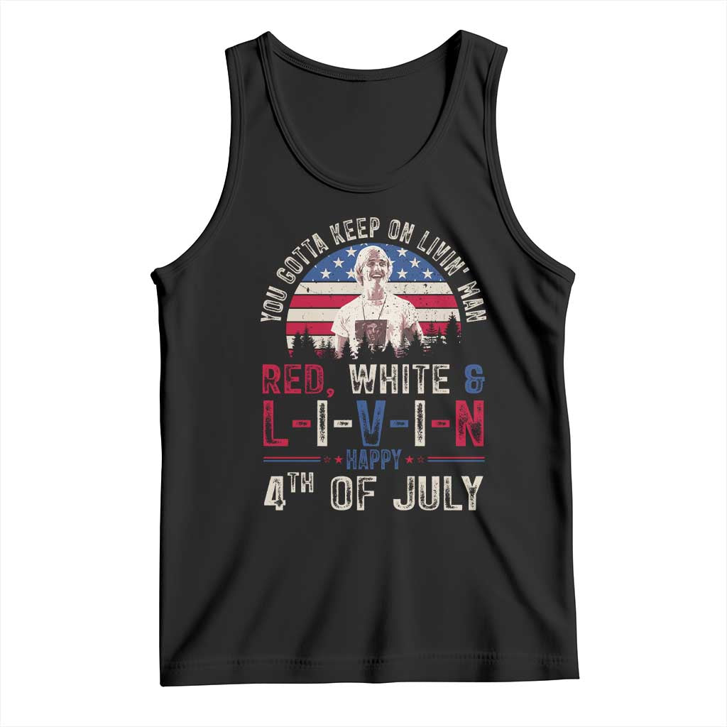 Red White and Livin Happy 4th of July Patriotic Tank Top Funny Retro Movie Quote You Gotta Keep On Living Man TS02 Black Print Your Wear