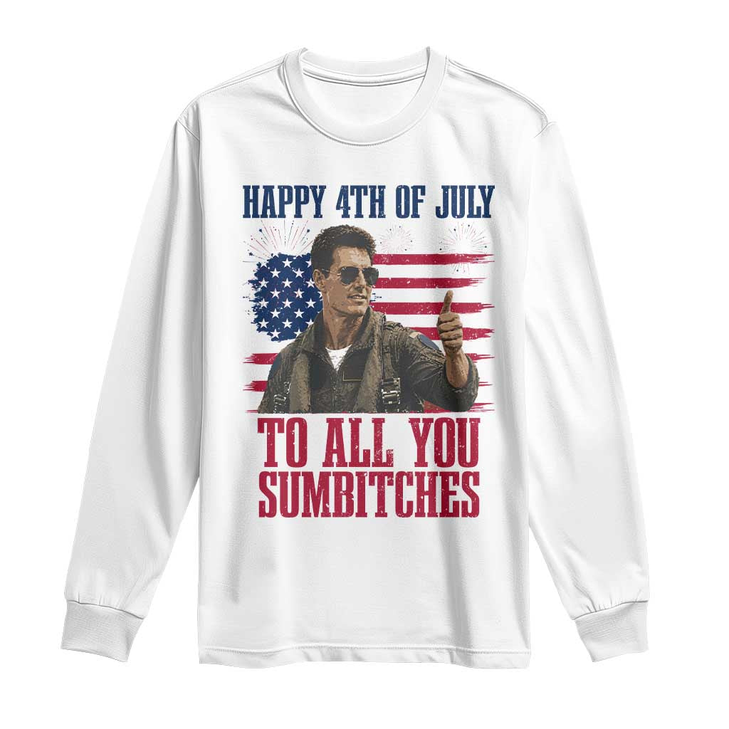 Happy 4th of July To All You Sumbitches Patriotic Graphic Long Sleeve Shirt Funny Fighter Pilot Retro Action Movie Humor Inspo TS02 White Print Your Wear