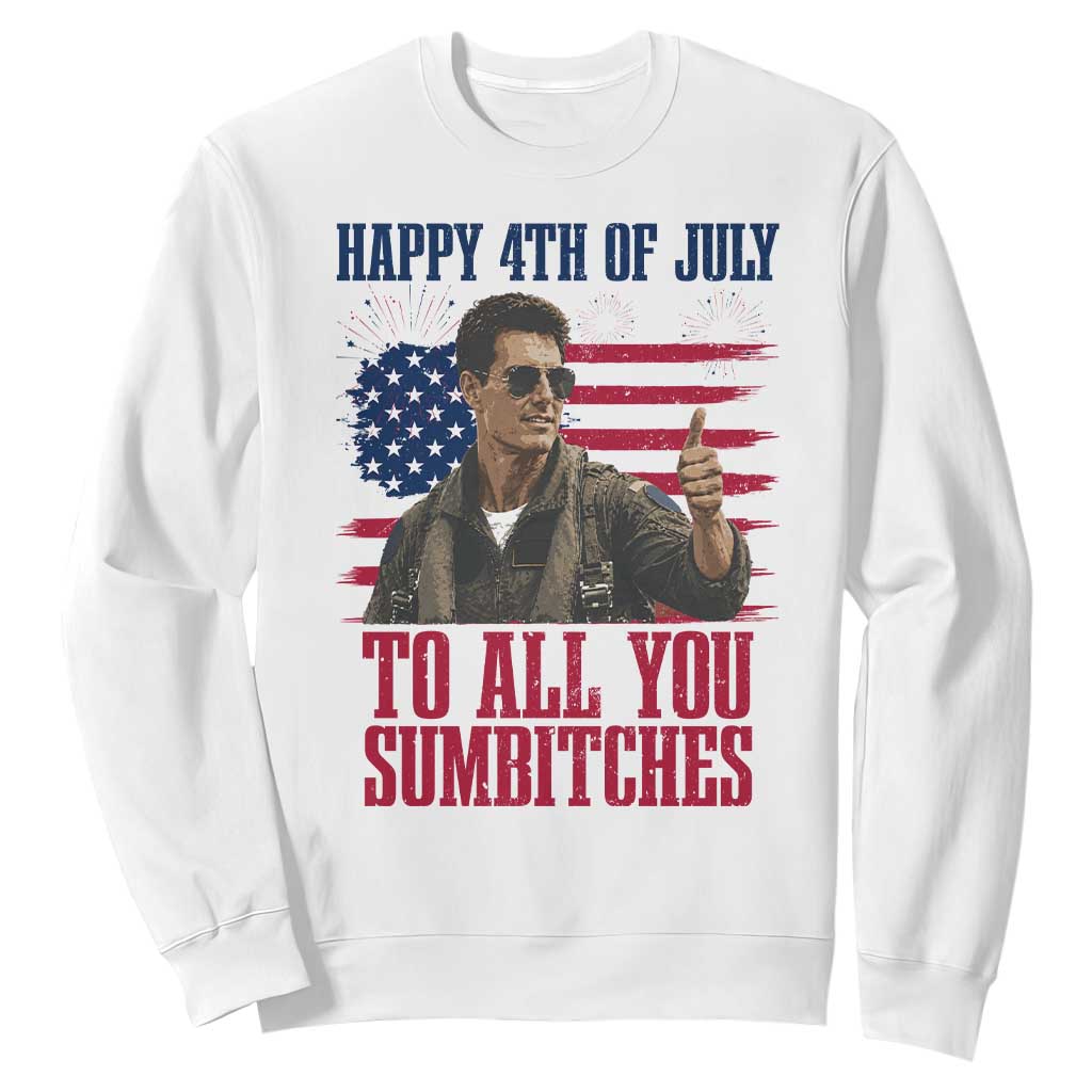 Happy 4th of July To All You Sumbitches Patriotic Graphic Sweatshirt Funny Fighter Pilot Retro Action Movie Humor Inspo TS02 White Print Your Wear