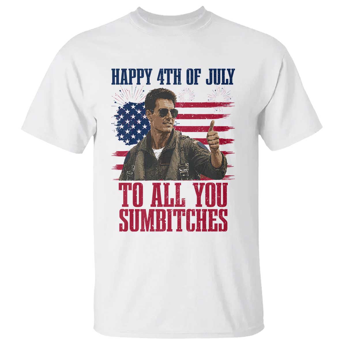 Happy 4th of July To All You Sumbitches Patriotic Graphic T Shirt Funny Fighter Pilot Retro Action Movie Humor Inspo TS02 White Print Your Wear