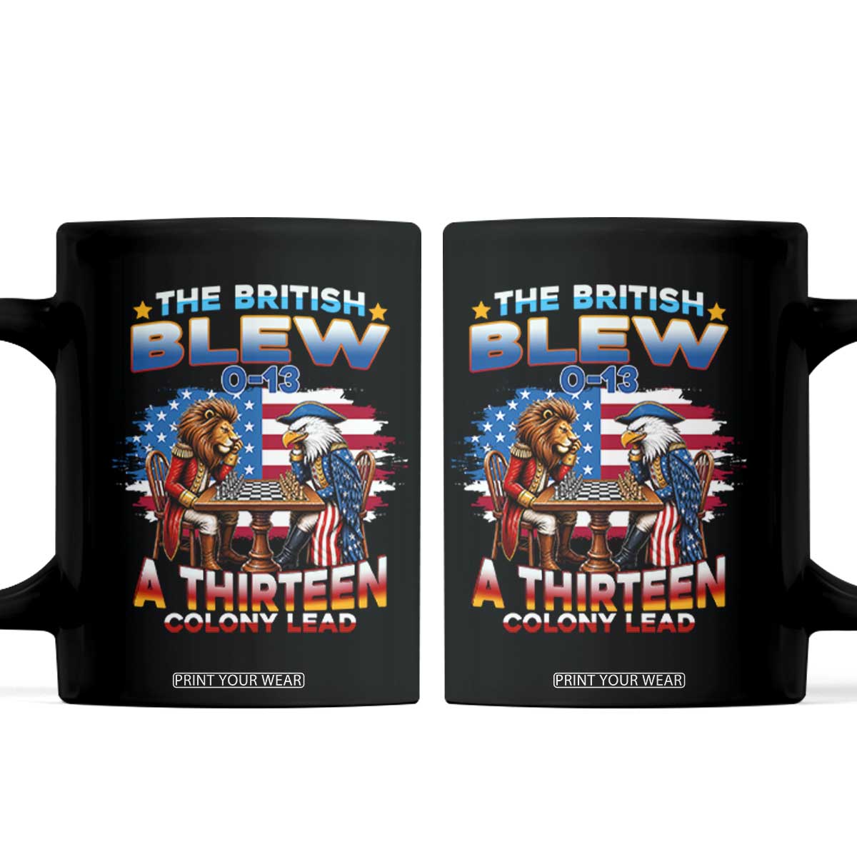 The British Blew A Thirteen Colony Lead 0-13 Lion vs Eagle Coffee Mug Chess Match Patriotic 4th of July Funny History Graphic TS02 Black Print Your Wear