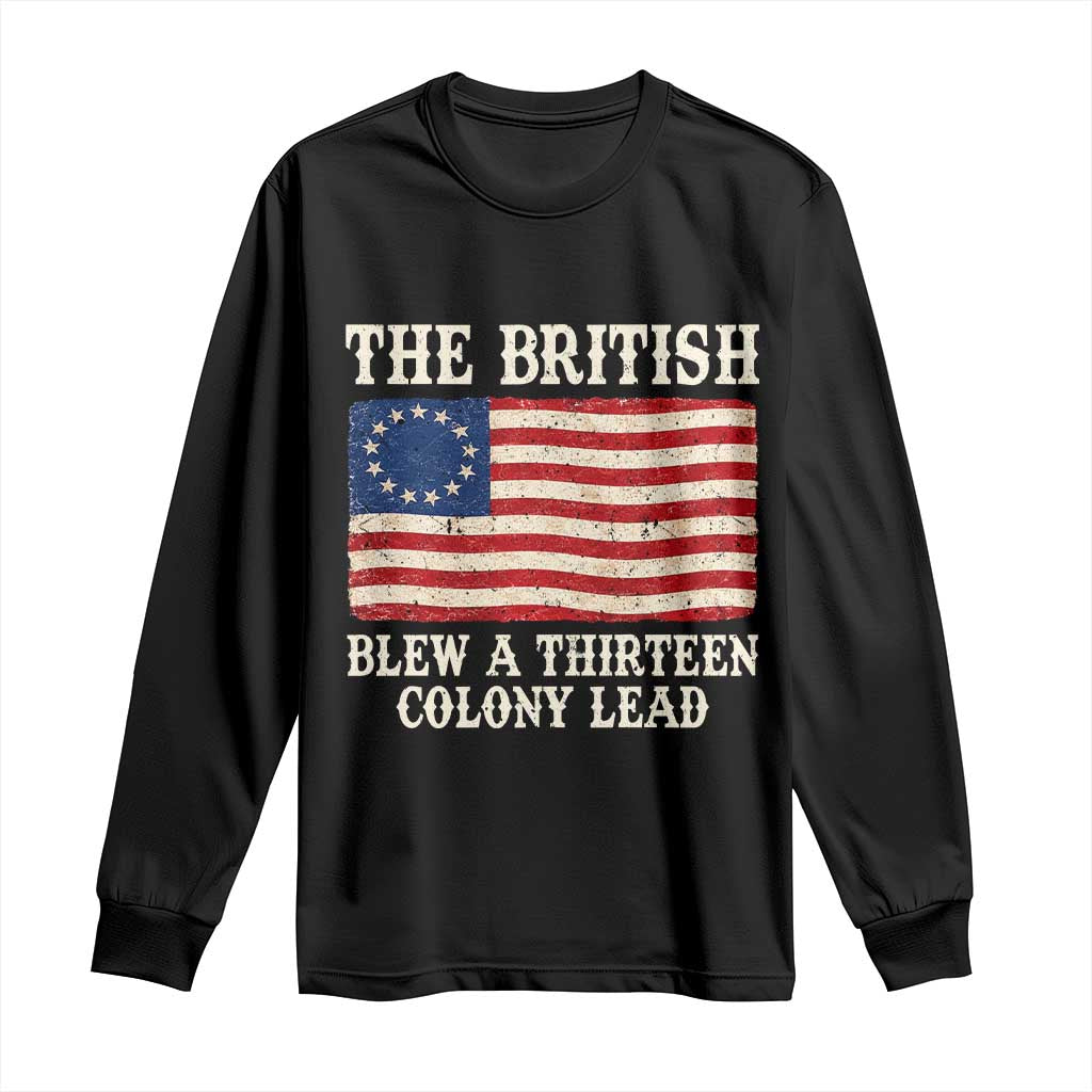 The British Blew A Thirteen Colony Lead Betsy Ross Flag Long Sleeve Shirt Vintage Patriotic 4th of July History Graphic TS02 Black Print Your Wear