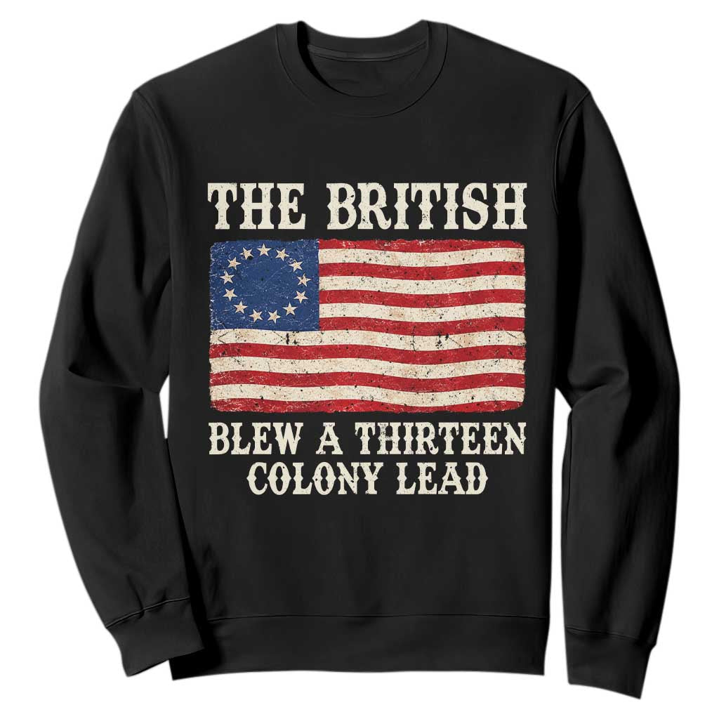 The British Blew A Thirteen Colony Lead Betsy Ross Flag Sweatshirt Vintage Patriotic 4th of July History Graphic TS02 Black Print Your Wear