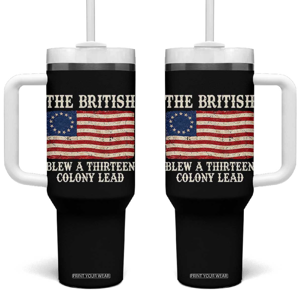 The British Blew A Thirteen Colony Lead Betsy Ross Flag Tumbler With Handle Vintage Patriotic 4th of July History Graphic TS02 One Size: 40 oz Black Print Your Wear