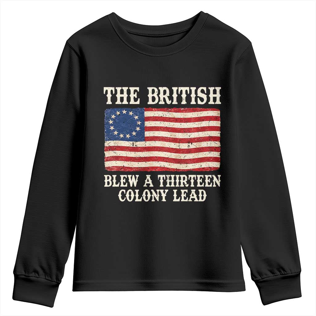 The British Blew A Thirteen Colony Lead Betsy Ross Flag Youth Sweatshirt Vintage Patriotic 4th of July History Graphic TS02 Black Print Your Wear