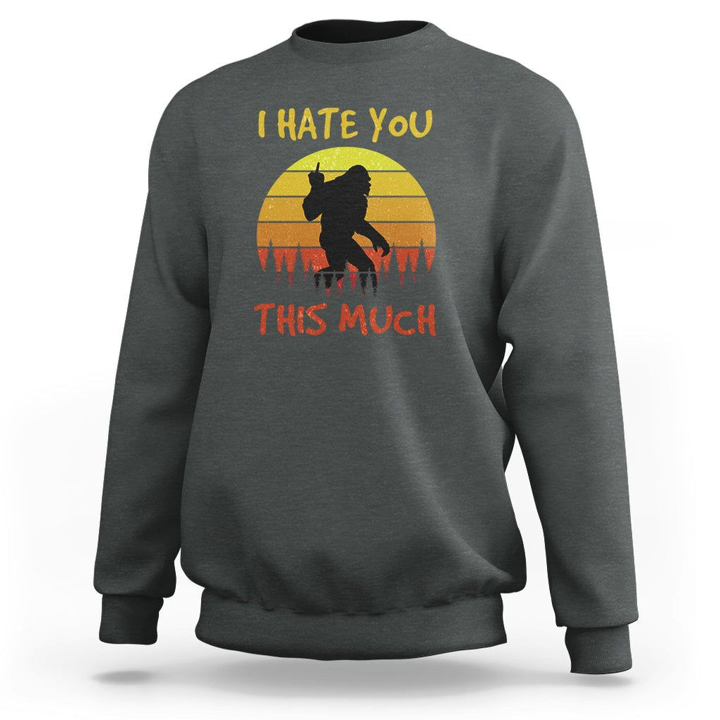 Funny Bigfoot Sweatshirt I Hate You This Much Middle Finger Sarcastic Sasquatch Retro Sunset TS02 Dark Heather Printyourwear