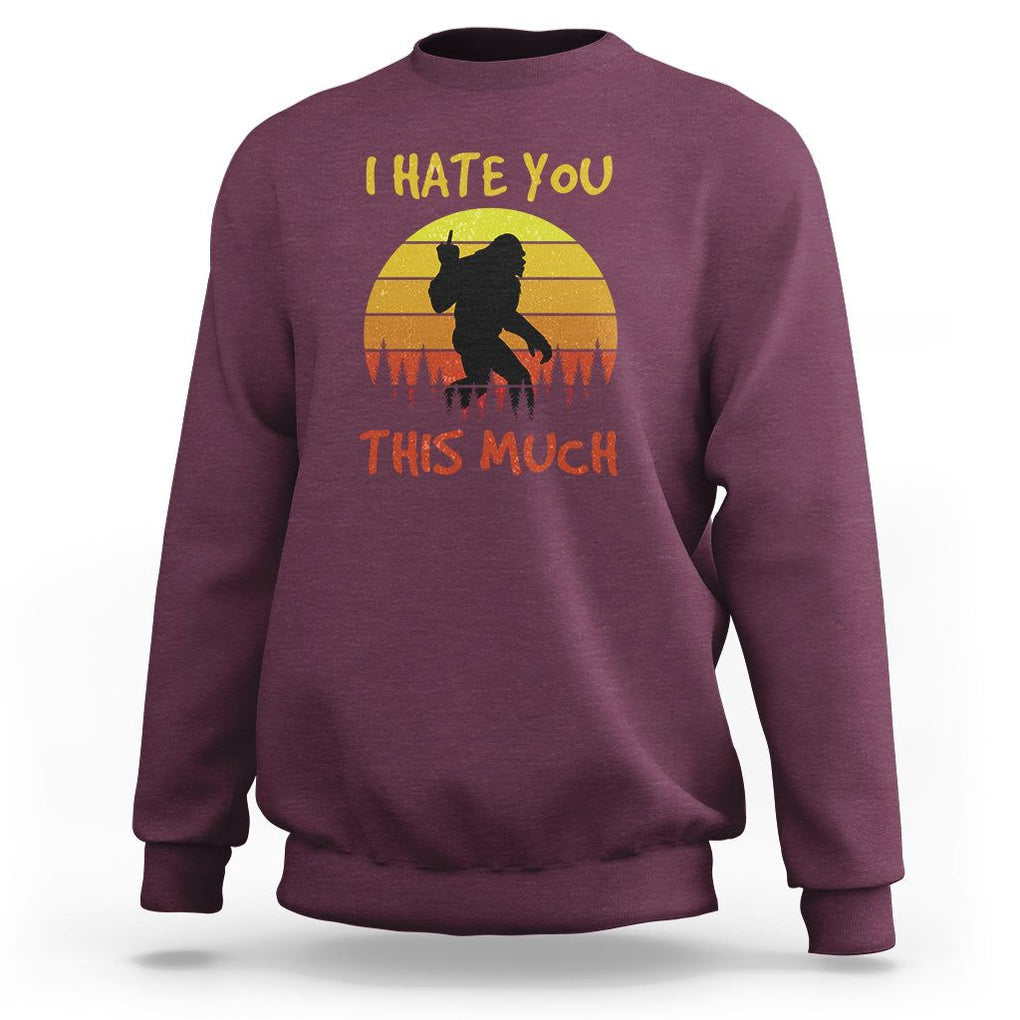 Funny Bigfoot Sweatshirt I Hate You This Much Middle Finger Sarcastic Sasquatch Retro Sunset TS02 Maroon Printyourwear
