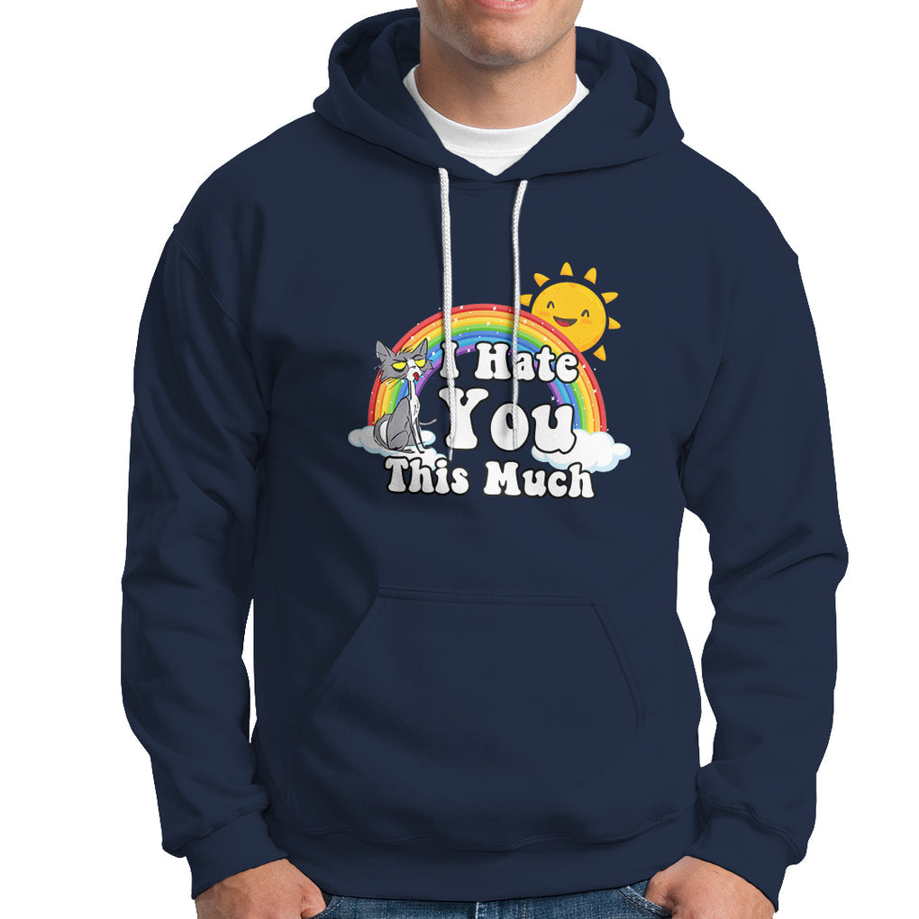 Sarcastic Cat Hoodie I Hate You This Much Rainbow Funny Quotes TS02 Printyourwear