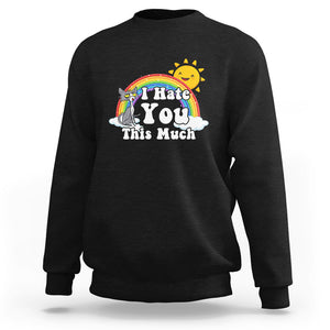 Sarcastic Cat Sweatshirt I Hate You This Much Rainbow Funny Quotes TS02 Charcoal Printyourwear