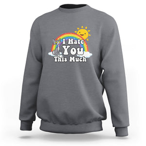 Sarcastic Cat Sweatshirt I Hate You This Much Rainbow Funny Quotes TS02 Printyourwear