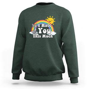 Sarcastic Cat Sweatshirt I Hate You This Much Rainbow Funny Quotes TS02 Printyourwear