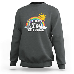 Sarcastic Cat Sweatshirt I Hate You This Much Rainbow Funny Quotes TS02 Printyourwear