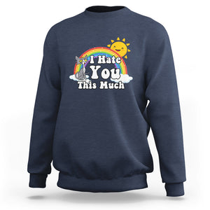 Sarcastic Cat Sweatshirt I Hate You This Much Rainbow Funny Quotes TS02 Printyourwear