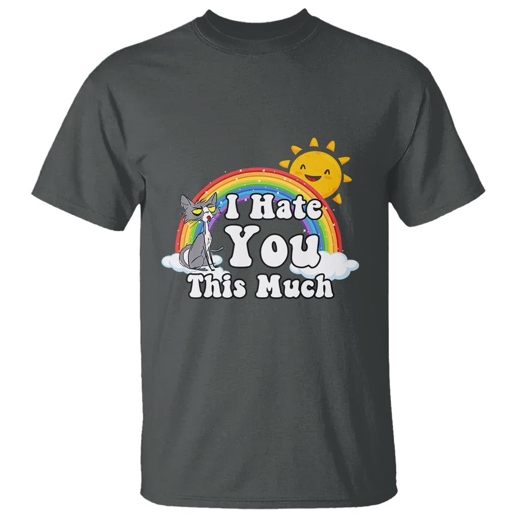 Sarcastic Cat T Shirt I Hate You This Much Rainbow Funny Quotes TS02 Printyourwear