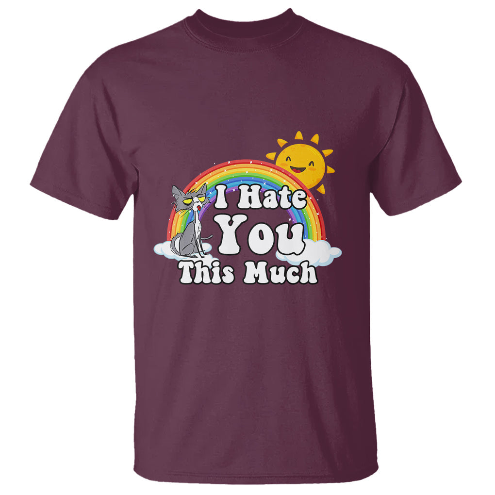 Sarcastic Cat T Shirt I Hate You This Much Rainbow Funny Quotes TS02 Printyourwear