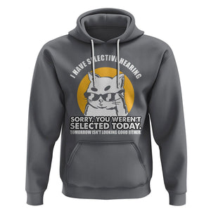 Sarcastic Cat Hoodie I Have Some Selective Hearing Sorry You Weren't Selected Today Tomorow Isn't Looking Good Either TS02 Charcoal Printyourwear