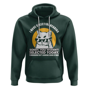 Sarcastic Cat Hoodie I Have Some Selective Hearing Sorry You Weren't Selected Today Tomorow Isn't Looking Good Either TS02 Dark Forest Green Printyourwear