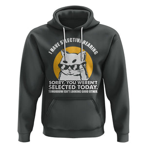 Sarcastic Cat Hoodie I Have Some Selective Hearing Sorry You Weren't Selected Today Tomorow Isn't Looking Good Either TS02 Dark Heather Printyourwear