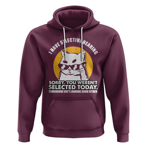 Sarcastic Cat Hoodie I Have Some Selective Hearing Sorry You Weren't Selected Today Tomorow Isn't Looking Good Either TS02 Maroon Printyourwear