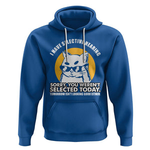 Sarcastic Cat Hoodie I Have Some Selective Hearing Sorry You Weren't Selected Today Tomorow Isn't Looking Good Either TS02 Royal Blue Printyourwear