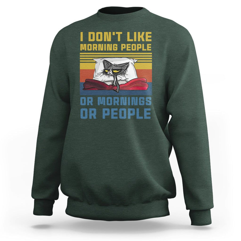 Sarcastic Cat Sweatshirt I Don't Like Morning People Or Mornings Or People TS02 Dark Forest Green Printyourwear