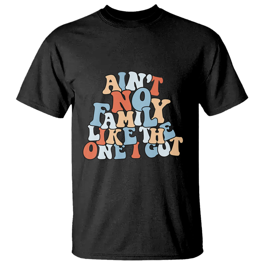 Family Reunion T Shirt Ain't No Family Like The One I Got Funny TS02 Sand Printyourwear