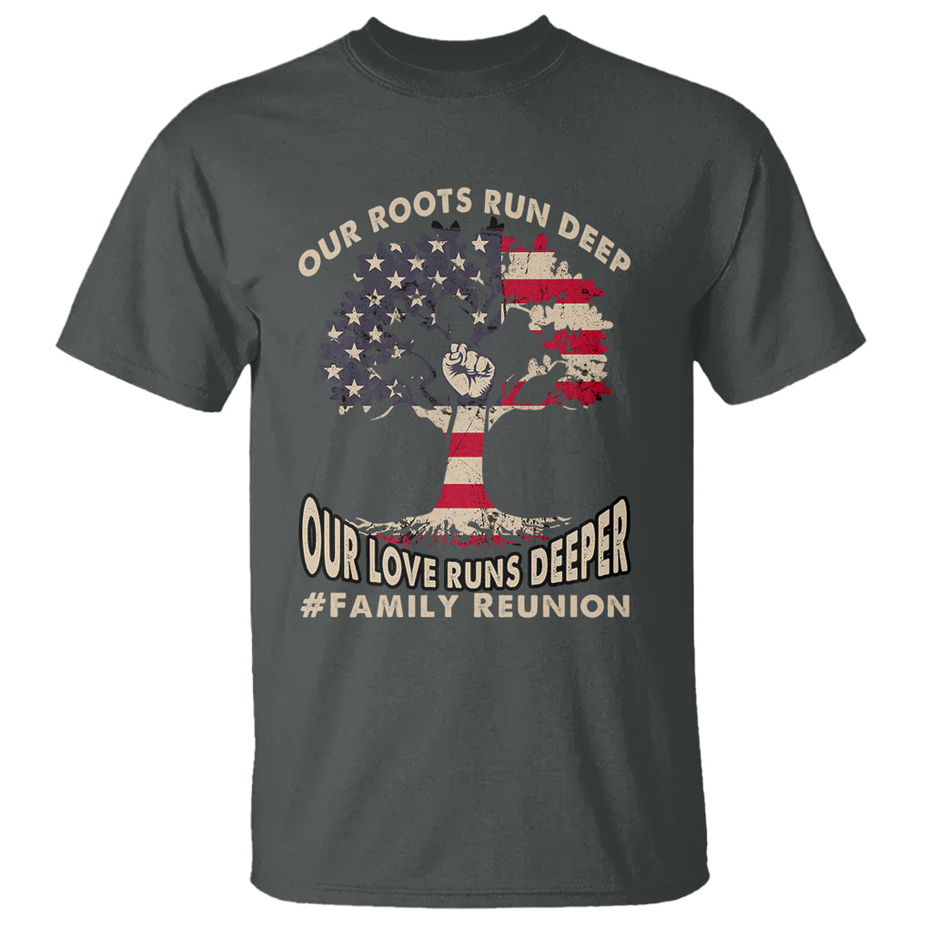 Family Reunion T Shirt Our Roots Run Deep Our Love Runs Depper TS02 Printyourwear