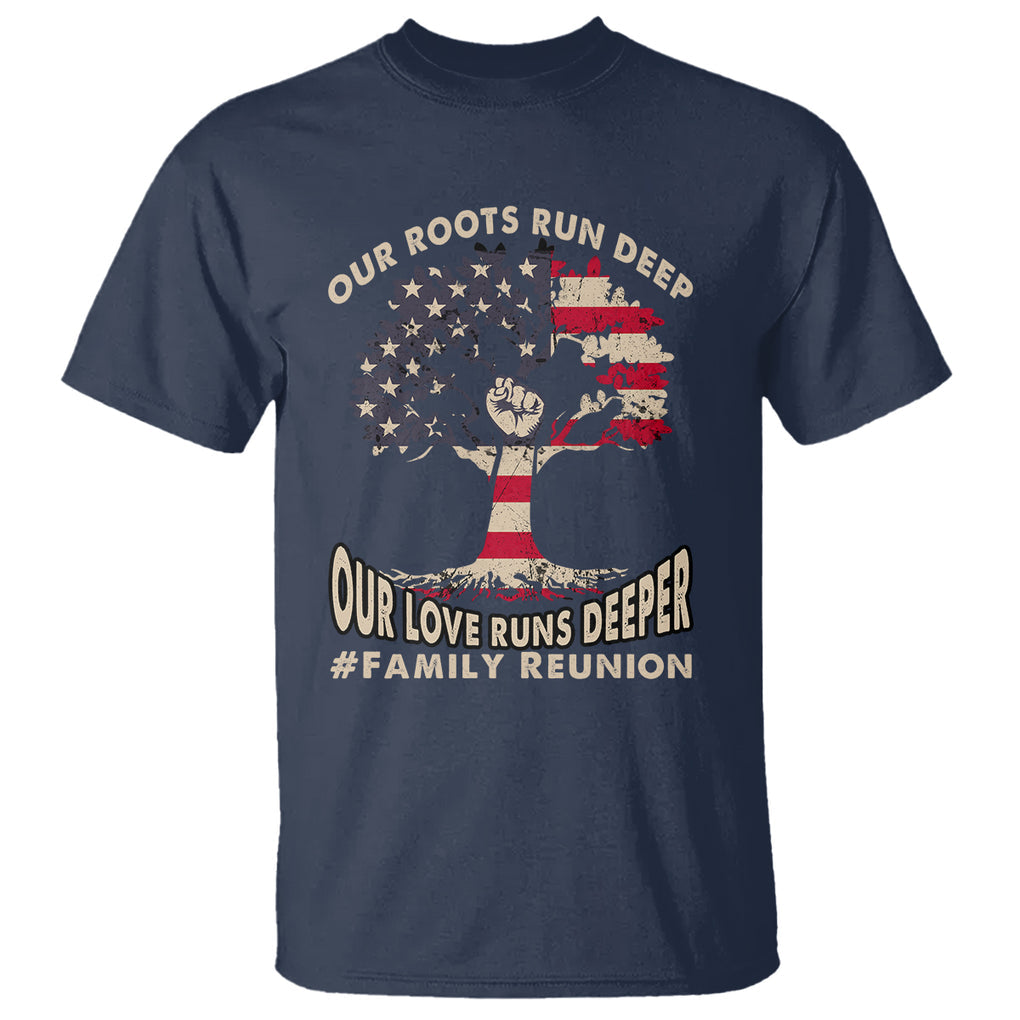 Family Reunion T Shirt Our Roots Run Deep Our Love Runs Depper TS02 Printyourwear