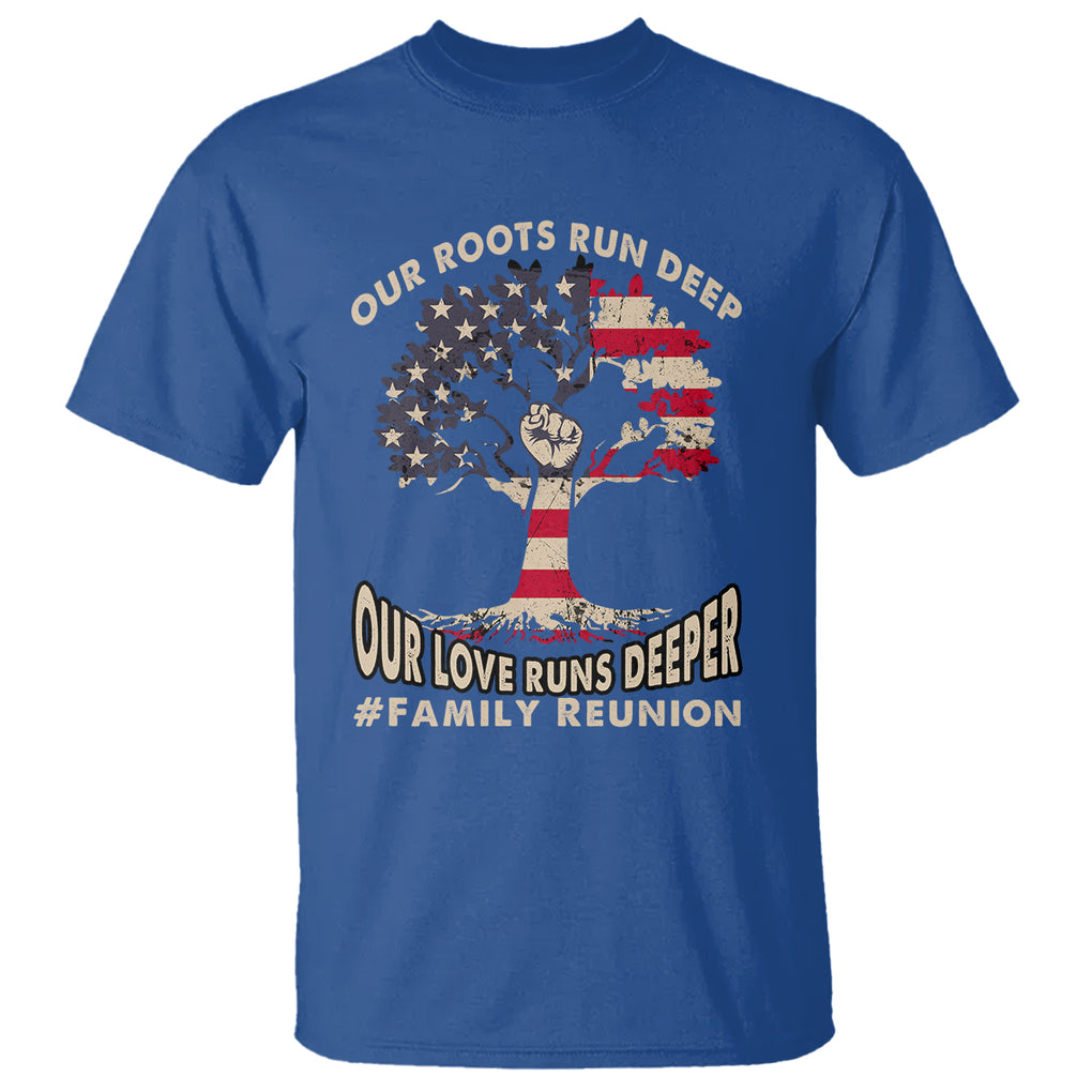 Family Reunion T Shirt Our Roots Run Deep Our Love Runs Depper TS02 Printyourwear