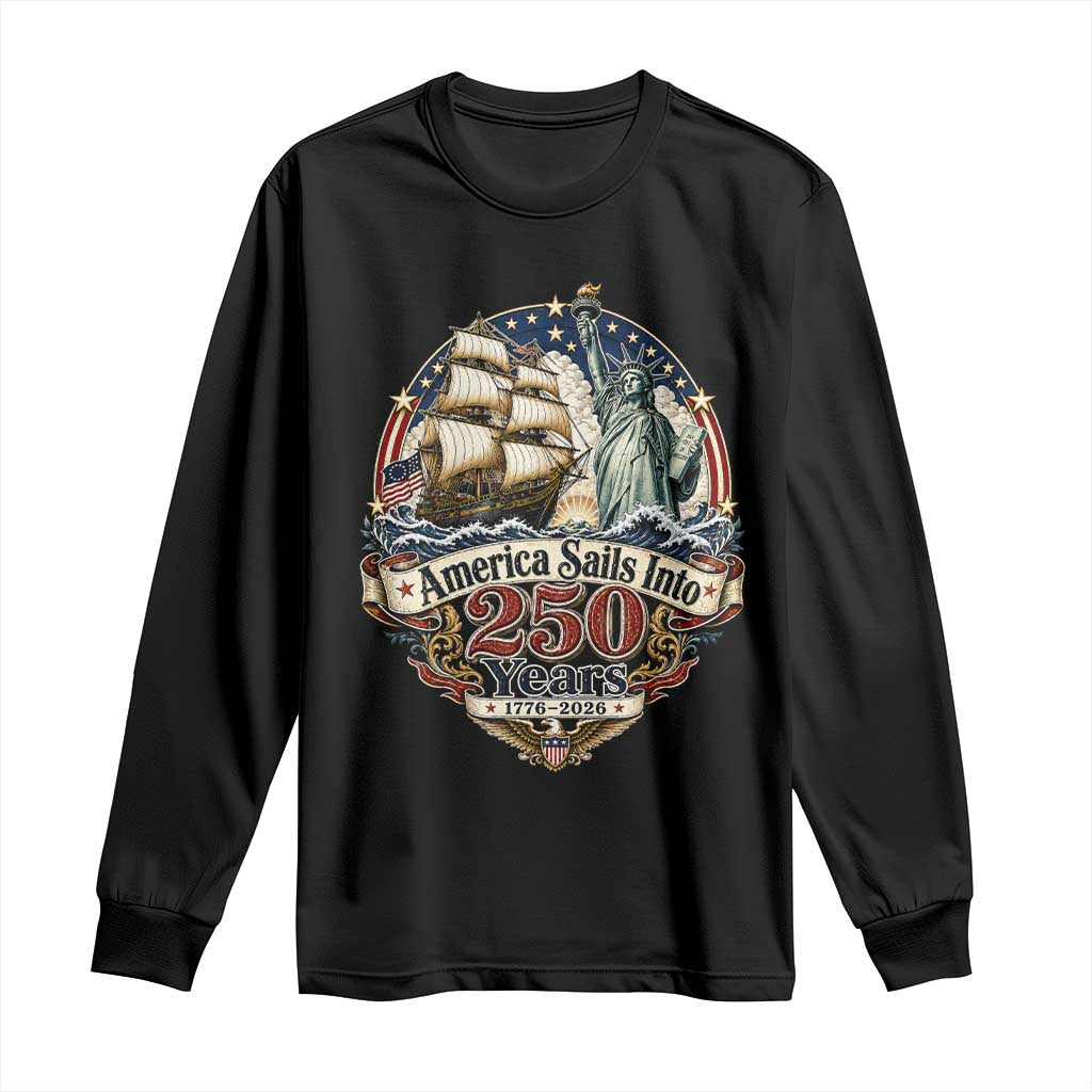 America Sails Into 250 Years Vintage Nautical Graphic Long Sleeve Shirt Statue of Liberty Tall Ship 1776 to 2026 Semiquincentennial Patriotic TS02 Black Print Your Wear