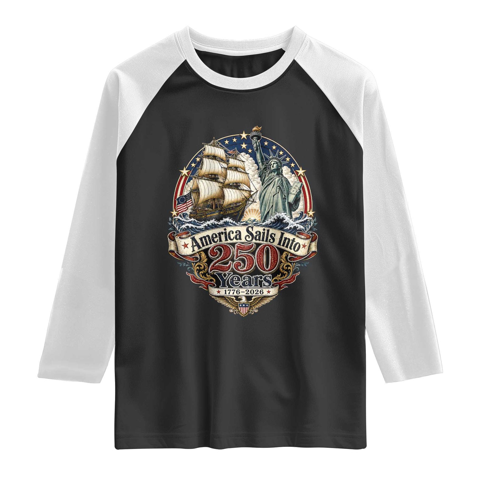 America Sails Into 250 Years Vintage Nautical Graphic Raglan Shirt Statue of Liberty Tall Ship 1776 to 2026 Semiquincentennial Patriotic TS02 Black White Print Your Wear