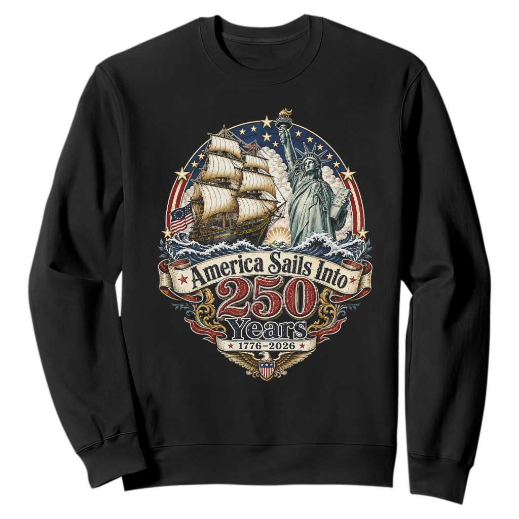 America Sails Into 250 Years Vintage Nautical Graphic Sweatshirt Statue of Liberty Tall Ship 1776 to 2026 Semiquincentennial Patriotic TS02 Black Print Your Wear