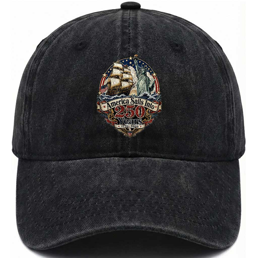 America Sails Into 250 Years Vintage Nautical Graphic Washed Cotton Baseball Cap Statue of Liberty Tall Ship 1776 to 2026 Semiquincentennial Patriotic TS02 Print Your Wear