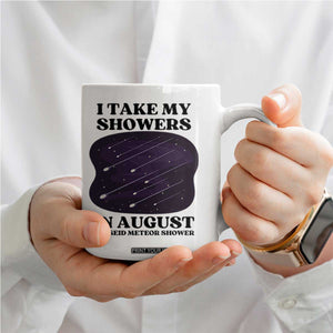 Funny Perseid Meteor Shower Stargazer Graphic Coffee Mug I Take My Showers In August TS02 Print Your Wear
