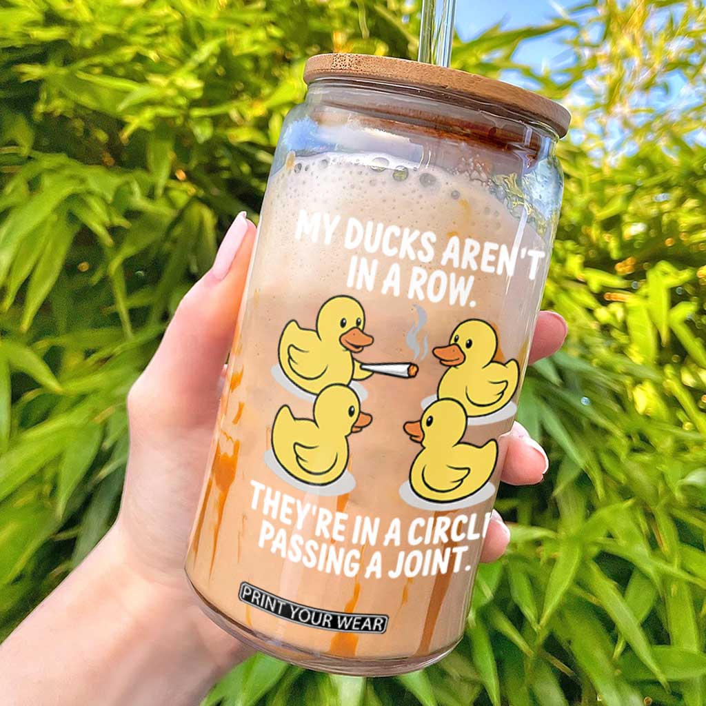 Funny 420 Weed Rubber Duck Graphic Glass Can My Ducks Arent In A Row They Are In A Circle Passing A Joint