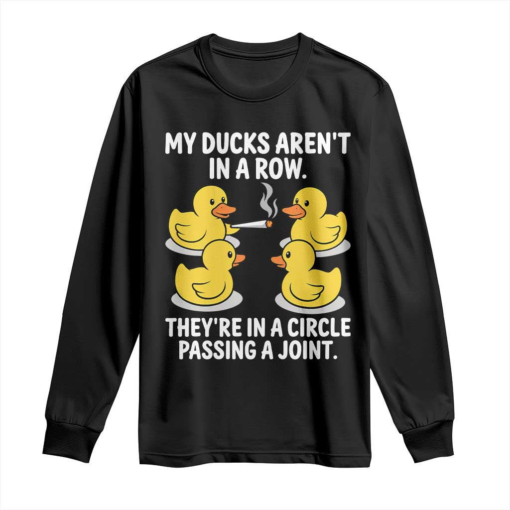 Funny 420 Weed Rubber Duck Graphic Long Sleeve Shirt My Ducks Arent In A Row They Are In A Circle Passing A Joint TS02 Black Print Your Wear