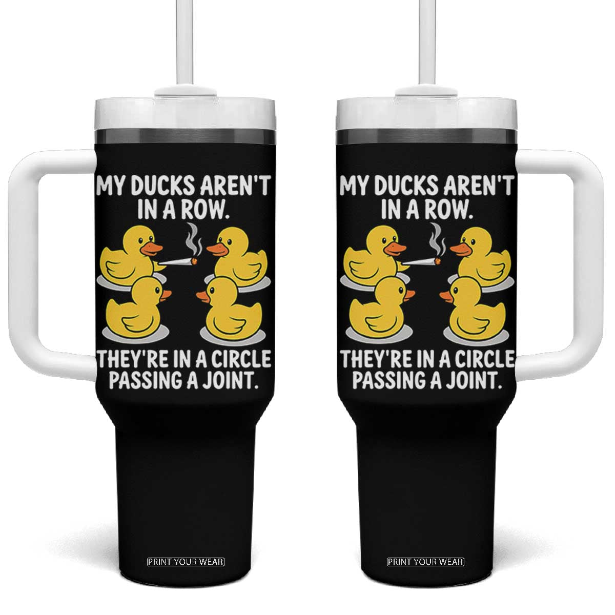 Funny 420 Weed Rubber Duck Graphic Tumbler With Handle My Ducks Arent In A Row They Are In A Circle Passing A Joint