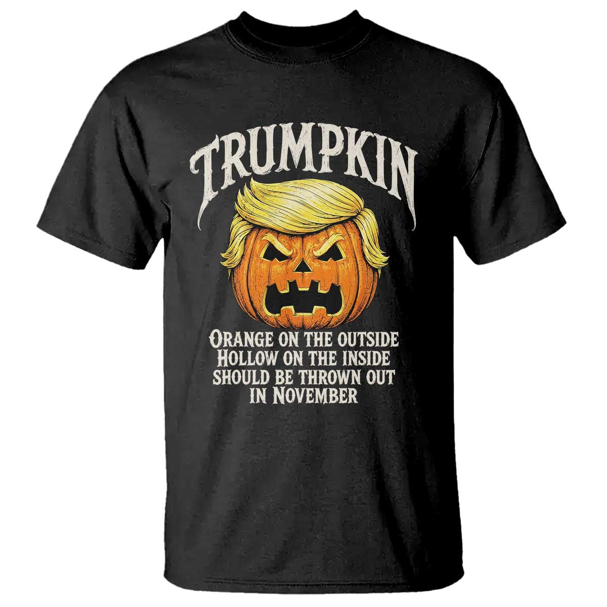 Trumpkin Orange Pumpkin On The Outside Hollow Inside T Shirt Throw Out in November Sarcastic Halloween Satire